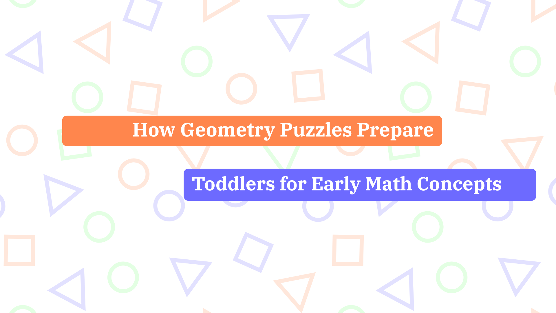Discover how geometry puzzles for toddlers build early math skills like shape recognition, spatial awareness, and logical thinking — all through play.